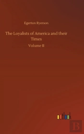 The Loyalists Of America And Their Times