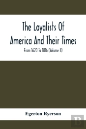 The Loyalists Of America And Their Times