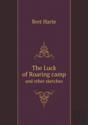 The Luck Of Roaring Camp And Other Sketches
