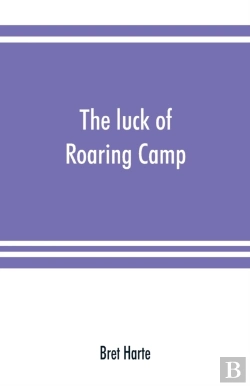 Bertrand.pt - The Luck Of Roaring Camp. In The Carquinez Woods And Other Stories And Sketches
