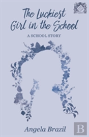 The Luckiest Girl In The School - A School Story