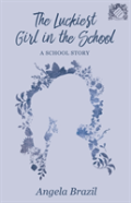 The Luckiest Girl In The School - A School Story