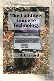 The Luddite'S Guide To Technology: The P