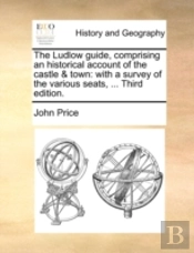 The Ludlow Guide, Comprising An Historic