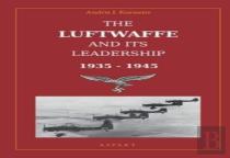 The Luftwaffe And Its Leadership 1935 - 1945