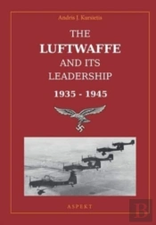 The Luftwaffe And Its Leadership 1935 - 1945