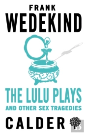 The Lulu Plays And Other Sex Tragedies