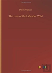 The Lure Of The Labrador Wild