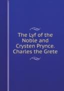 The Lyf Of The Noble And Crysten Prynce. Charles The Grete
