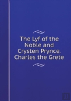 Bertrand.pt - The Lyf Of The Noble And Crysten Prynce. Charles The Grete
