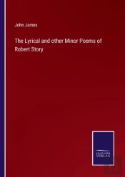 The Lyrical And Other Minor Poems Of Robert Story