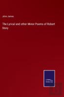 The Lyrical And Other Minor Poems Of Robert Story