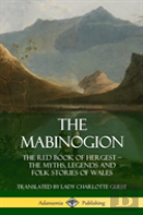 The Mabinogion: The Red Book Of Hergest; The Myths, Legends And Folk Stories Of Wales (Hardcover)