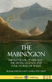 The Mabinogion: The Red Book Of Hergest; The Myths, Legends And Folk Stories Of Wales (Hardcover)