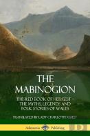 The Mabinogion: The Red Book Of Hergest; The Myths, Legends And Folk Stories Of Wales