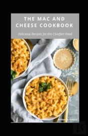 The Mac And Cheese Cookbook