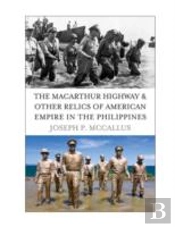 The Macarthur Highway And Other Relics Of American Empire In The Philippines