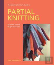 The Machine Knitterâ€™S Guide To Partial Knitting