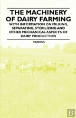 Bertrand.pt - The Machinery Of Dairy Farming - With Information On Milking, Separating, Sterilizing And Other Mechanical Aspects Of Dairy Production