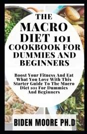 The Macro Diet 101 Cookbook For Dummies And Beginners
