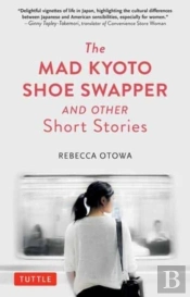 The Mad Kyoto Shoe Swapper And Other Short Stories