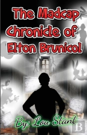 The Madcap Chronicle Of Elton Brunicol