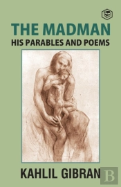 The Madman: His Parables And Poems