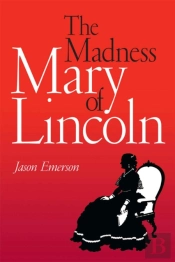 The Madness Of Mary Lincoln