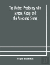 The Madras Presidency With Mysore, Coorg And The Associated States