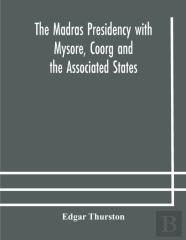 The Madras Presidency With Mysore, Coorg And The Associated States