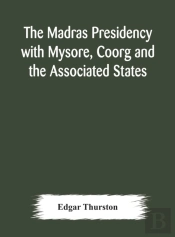 The Madras Presidency With Mysore, Coorg And The Associated States