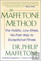 The Maffetone Method:  The Holistic,  Low-Stress, No-Pain Way To Exceptional Fitness