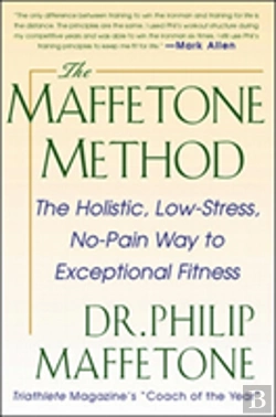 Bertrand.pt - The Maffetone Method:  The Holistic,  Low-Stress, No-Pain Way To Exceptional Fitness