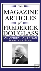 The Magazine Articles Of Frederick Douglass (An African American Heritage Book)