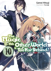 The Magic In This Other World Is Too Far Behind! Volume 10 (Light Novel)