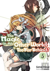The Magic In This Other World Is Too Far Behind! Volume 5
