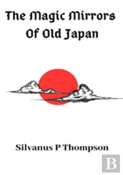 The Magic Mirrors Of Old Japan