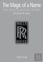 The Magic Of A Name: The Rolls-Royce Story, Part 1
