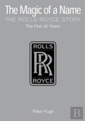 The Magic Of A Name: The Rolls-Royce Story, Part 1