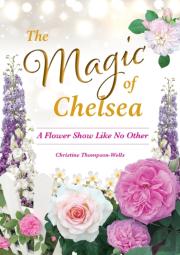 The Magic Of Chelsea - A Flower Show Like No Other