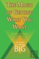 The Magic Of Getting What You Want By David J. Schwartz Author Of The Magic Of Thinking Big