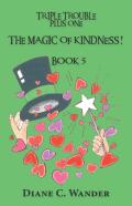 The Magic Of Kindness! Triple Trouble Plus One-Book 5