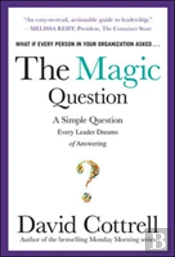 The Magic Question: A Simple Question Every Leader Dreams Of Answering