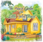 The Magical Garden Of The Little Yellow House