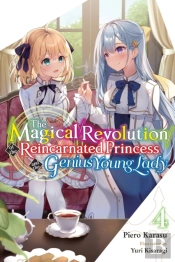 The Magical Revolution Of The Reincarnated Princess And The Genius Young Lady, Vol. 4 (Novel)