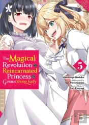 The Magical Revolution Of The Reincarnated Princess And The Genius Young Lady, Vol. 5 (Manga)
