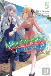 The Magical Revolution Of The Reincarnated Princess And The Genius Young Lady, Vol. 5 (Novel)