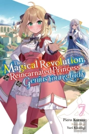 The Magical Revolution Of The Reincarnated Princess And The Genius Young Lady, Vol. 7 (Novel)