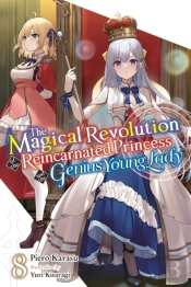 The Magical Revolution Of The Reincarnated Princess And The Genius Young Lady, Vol. 8 (Novel)