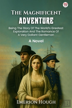 Bertrand.pt - The Magnificent Adventurebeing The Story Of The Worldâ€™S Greatest Exploration And The Romance Of A Very Gallant Gentleman A Novel (Edition1)